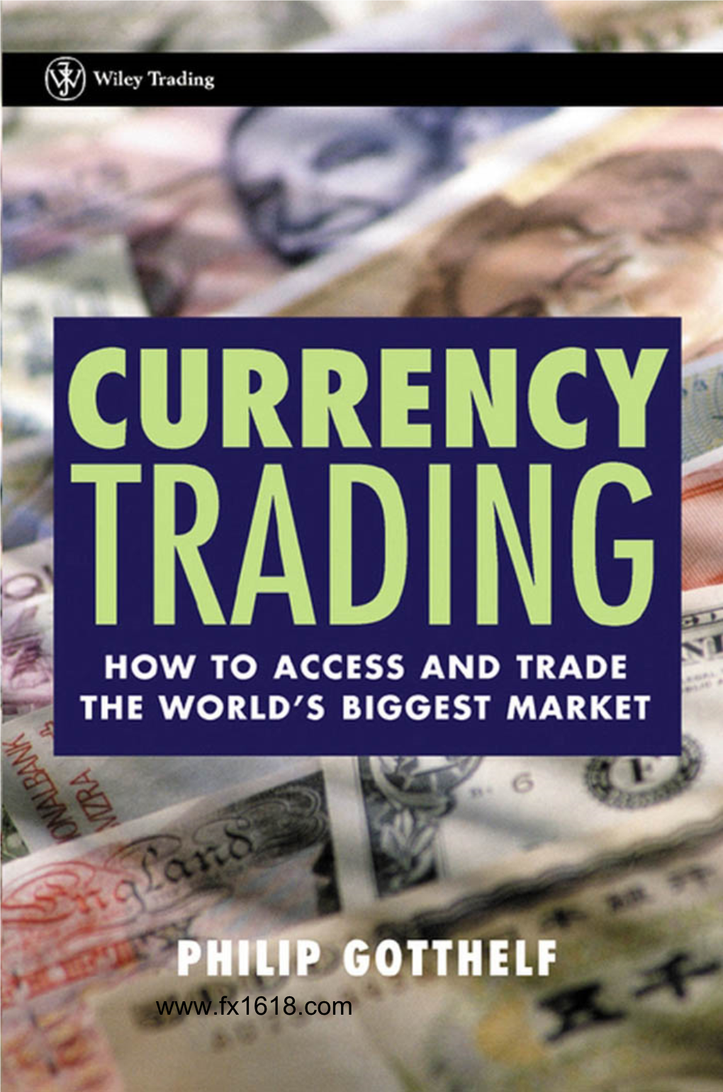 Currency Trading : How to Access and Trade the World's Biggest Market