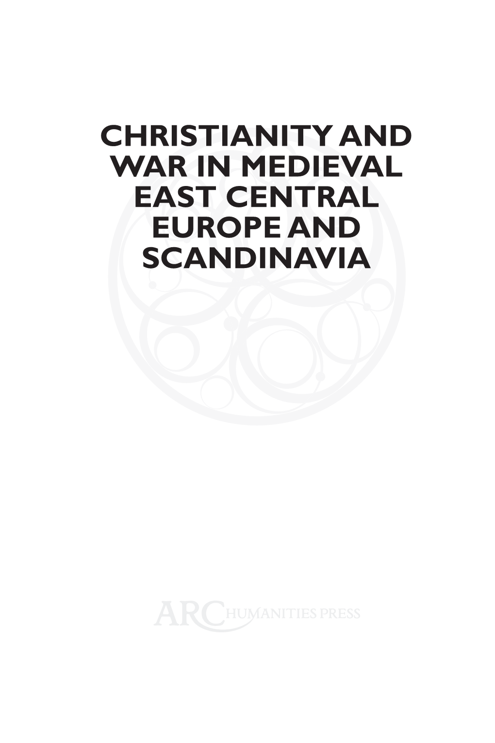 CHRISTIANITY and WAR in MEDIEVAL EAST CENTRAL EUROPE and SCANDINAVIA Ii