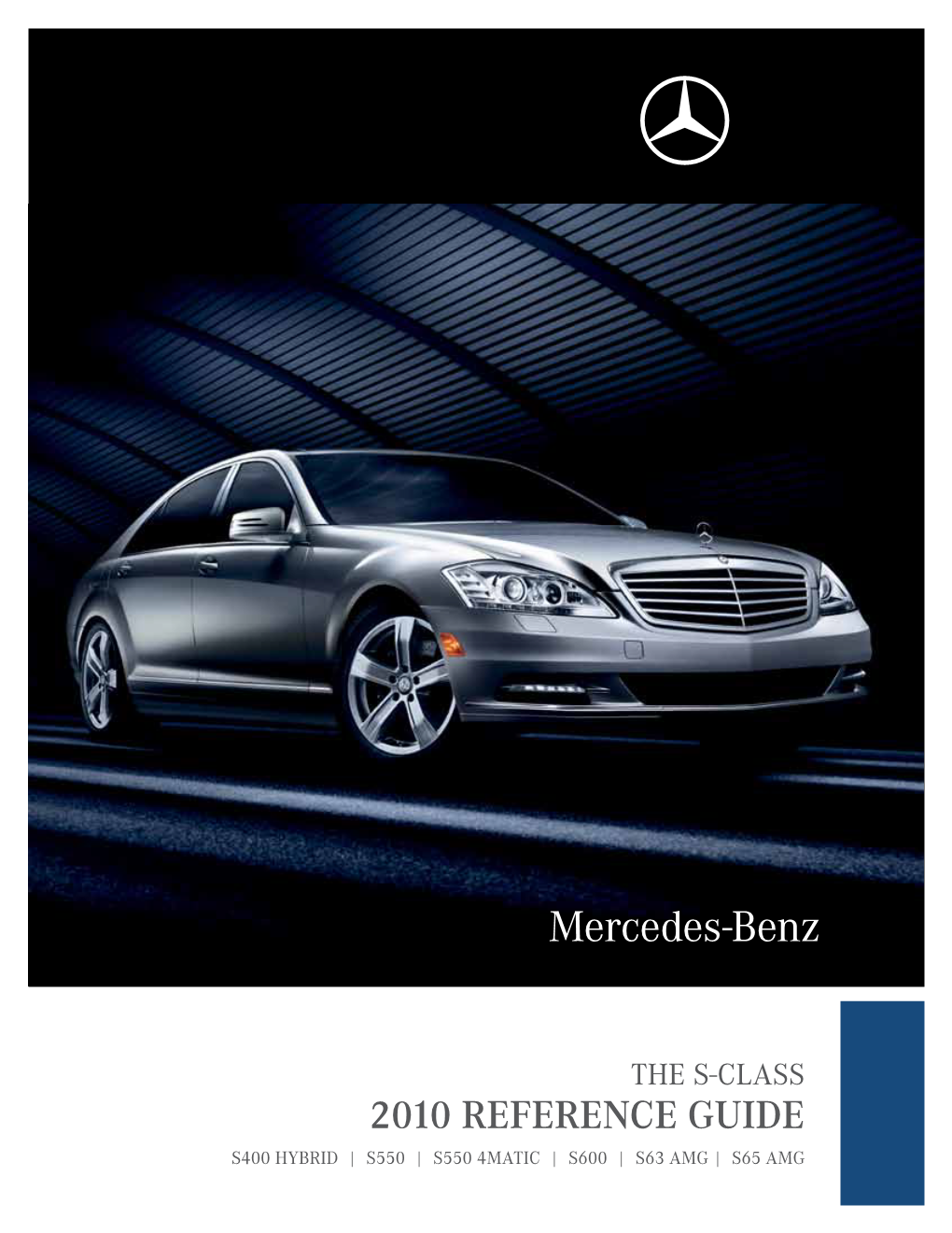 2010 Reference Guide S400 Hybrid | S550 | S550 4Matic | S600 | S63 Amg | S65 Amg Last Updated July 09, 2009 2010 S-Class | Model Range & Model Year Highlights