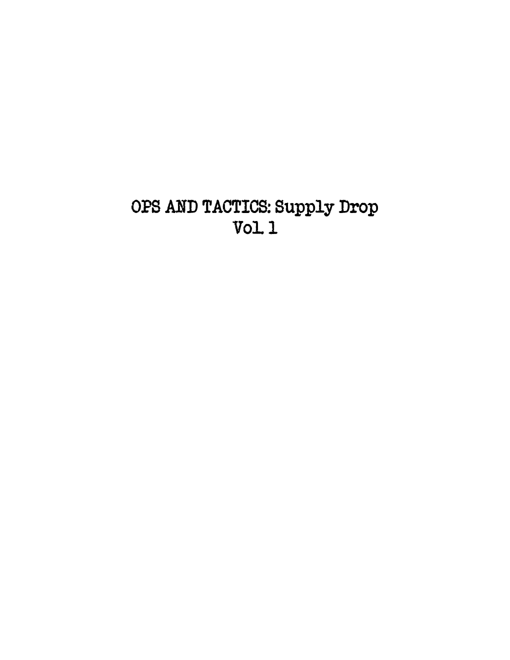 OPS and TACTICS: Supply Drop Vol. 1 How to Use This Book This Book Is a Supplement to the Ops and Tactics RPG System