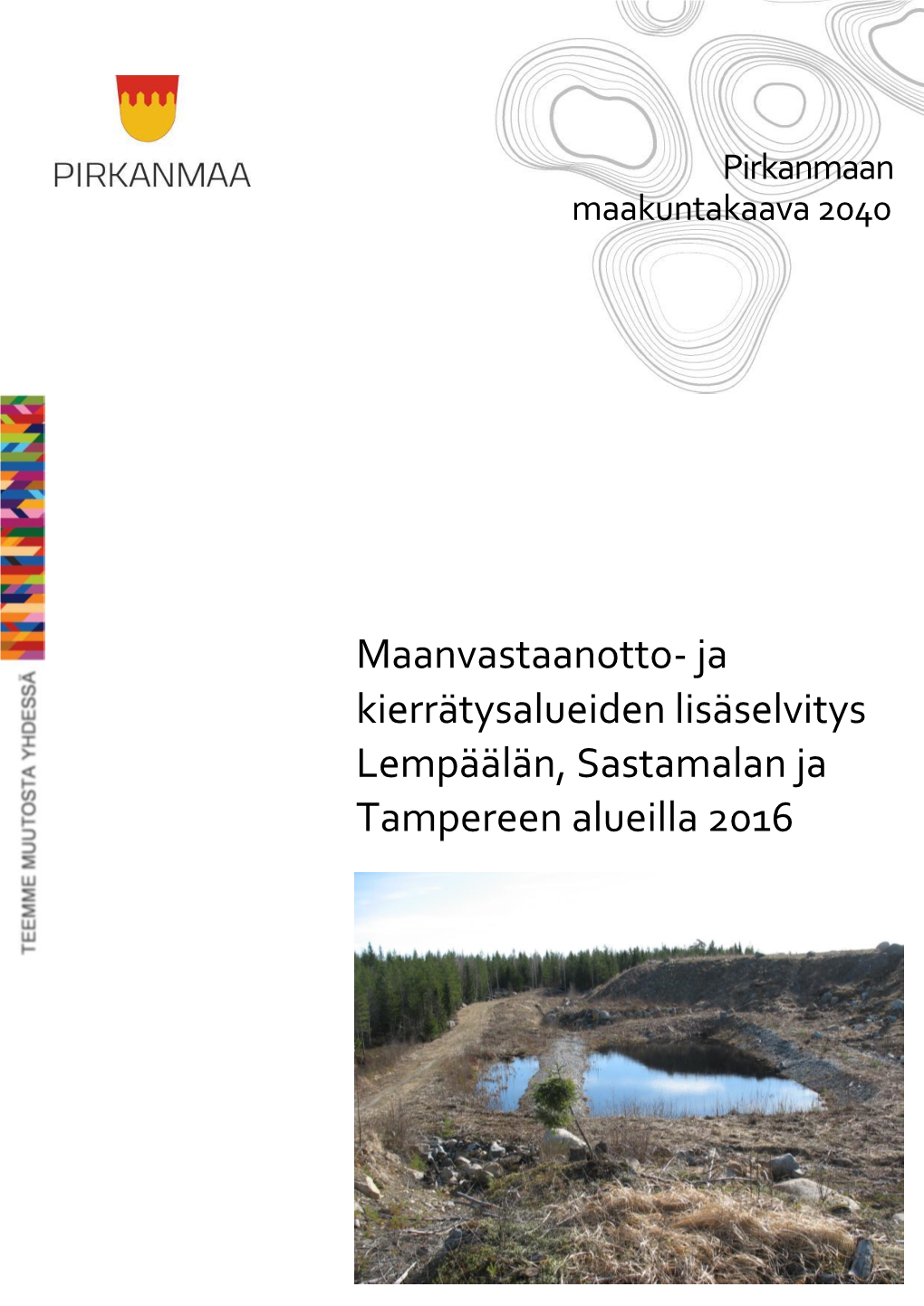 Maanvastaanotto- Ja Kierrätysalueiden Lisäselvitys Lempäälän, Sastamalan Ja Tampereen Alueilla 2016