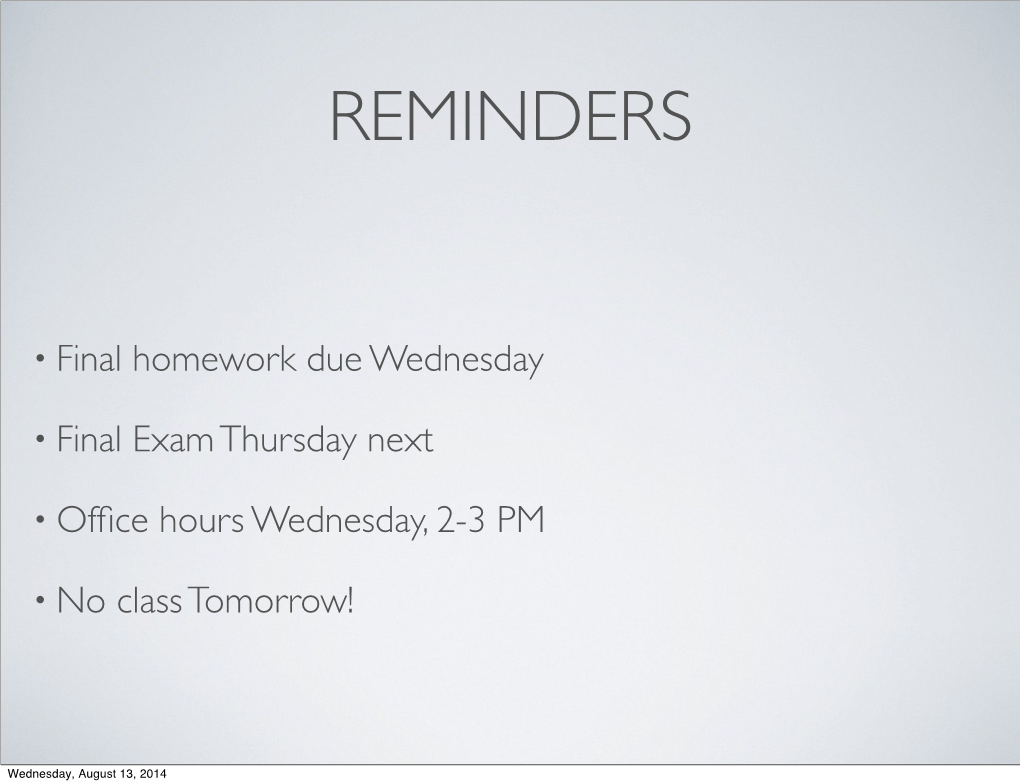 • Final Homework Due Wednesday • Final Exam Thursday Next • Office