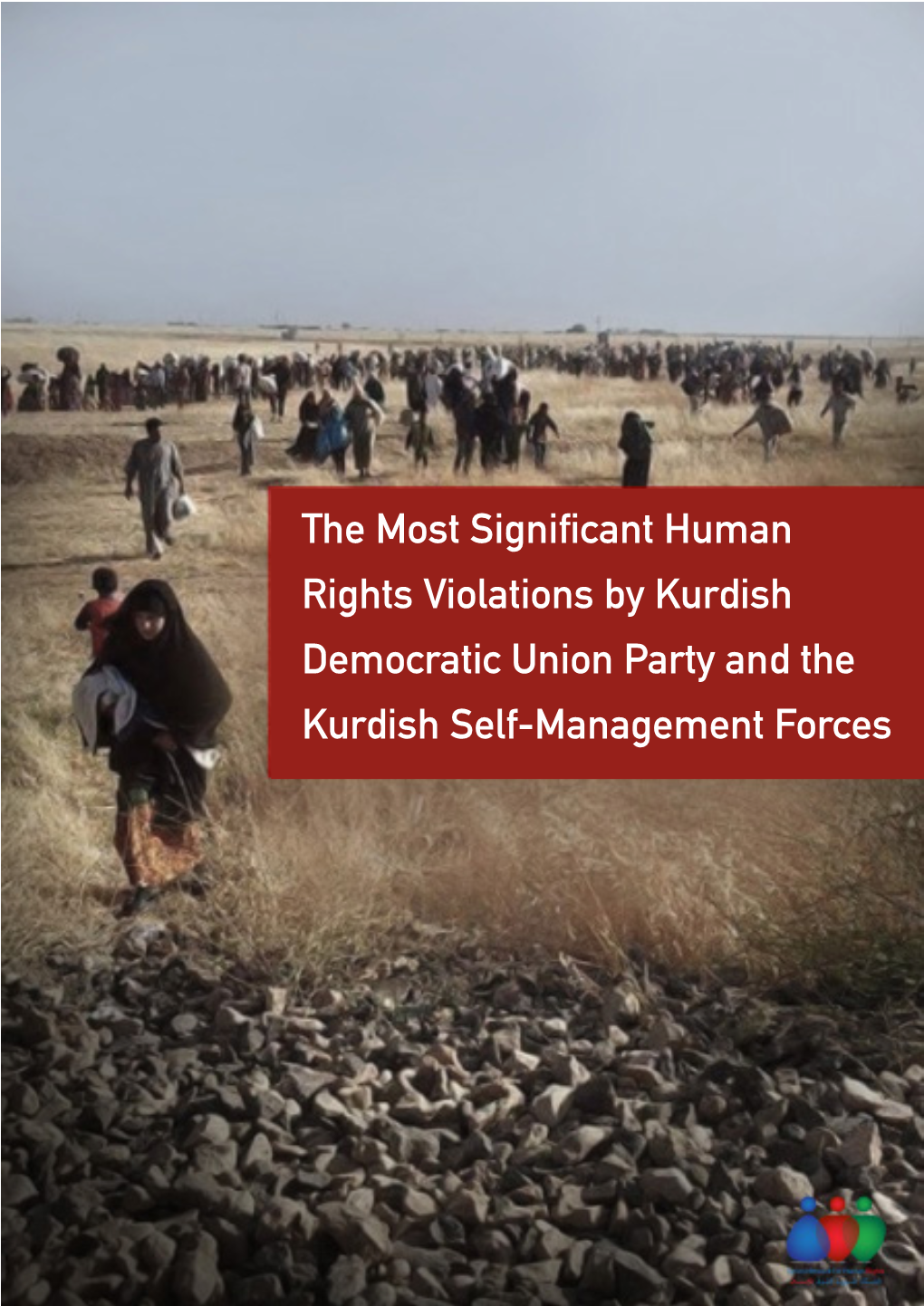 The Most Significant Human Rights Violations by Kurdish Democratic Union Party and the Kurdish Self-Management Forces