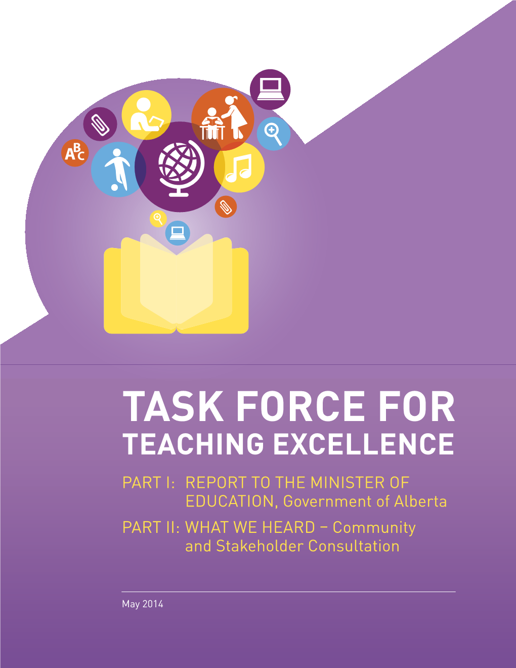 TASK FORCE for TEACHING EXCELLENCE PART I: REPORT to the MINISTER of EDUCATION, Government of Alberta PART II: WHAT WE HEARD – Community and Stakeholder Consultation