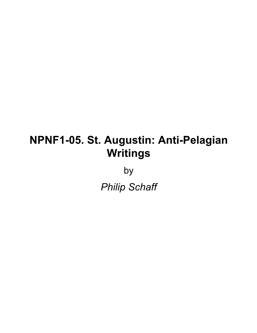 NPNF1-05. St. Augustin: Anti-Pelagian Writings by Philip Schaff About NPNF1-05