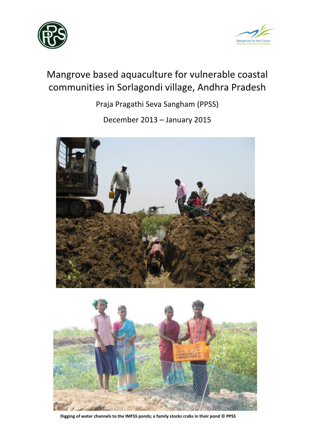Mangrove Based Aquaculture for Vulnerable Coastal Communities in Sorlagondi Village, Andhra Pradesh Praja Pragathi Seva Sangham (PPSS) December 2013 – January 2015