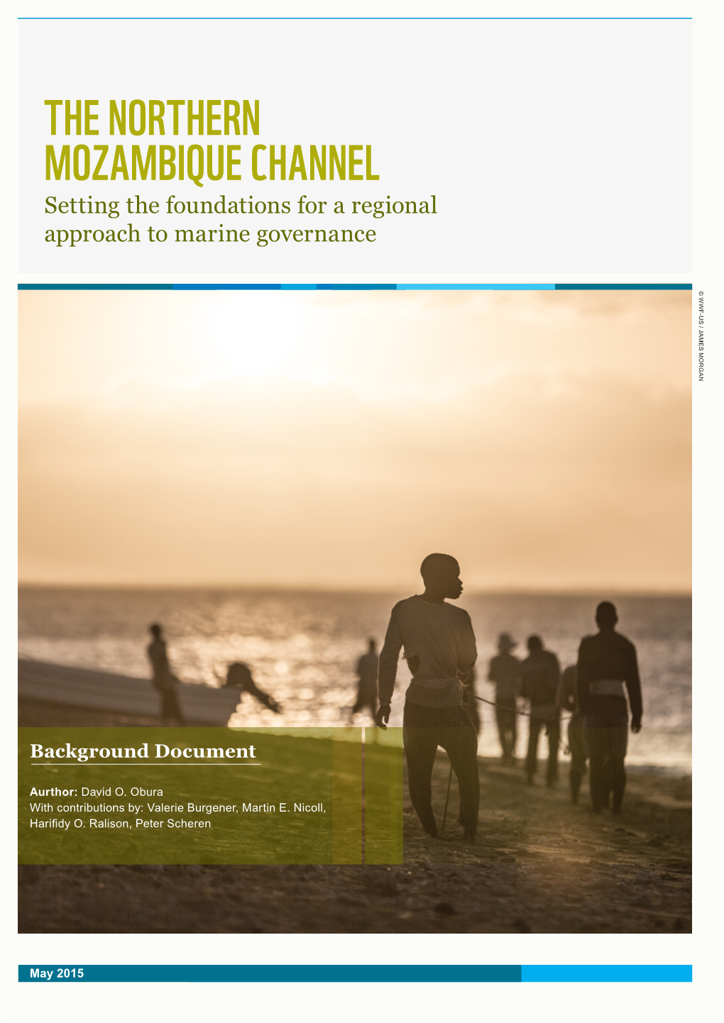 THE NORTHERN MOZAMBIQUE CHANNEL Setting the Foundations for a Regional Approach to Marine Governance © WWF-US / JAMES MORGAN / JAMES © WWF-US