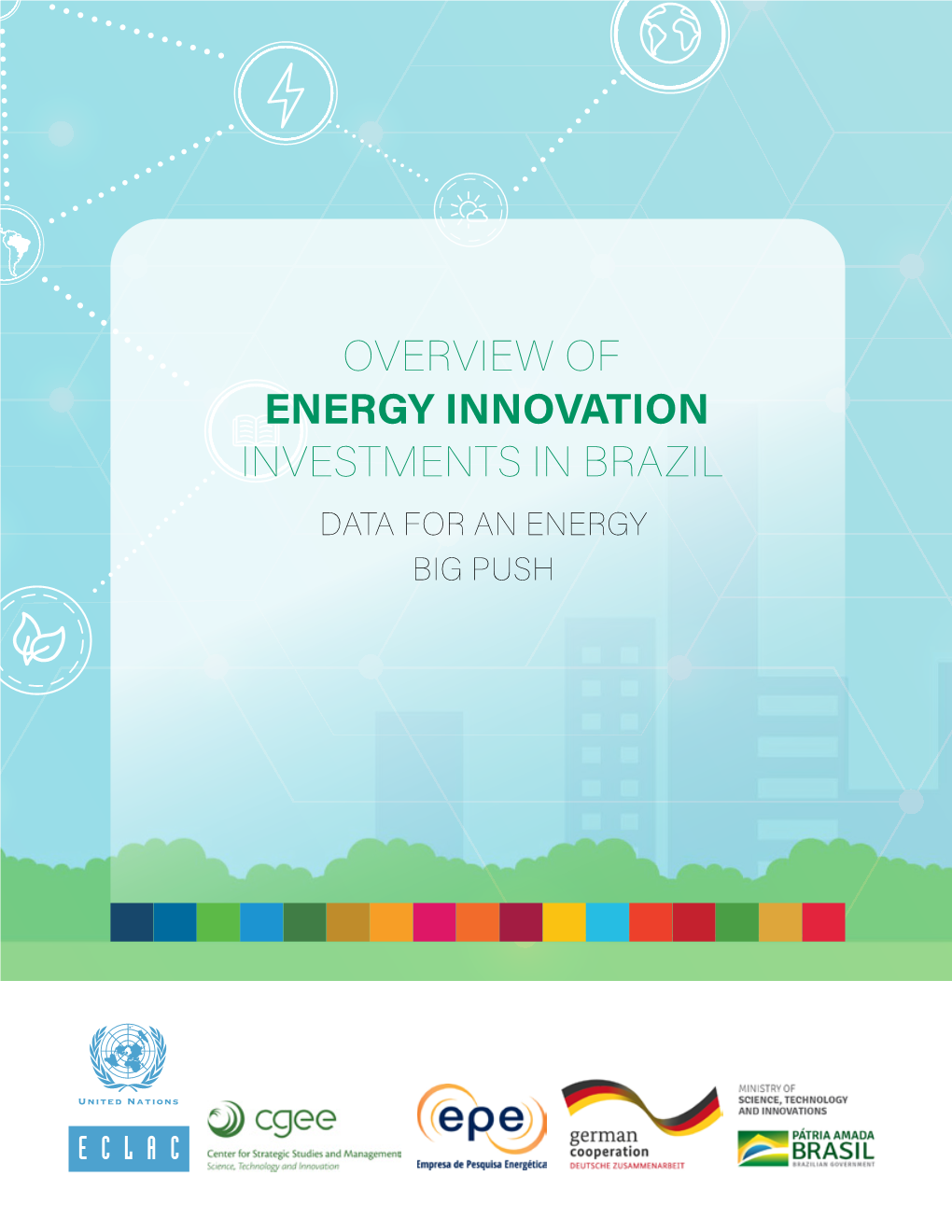 OVERVIEW of ENERGY INNOVATION INVESTMENTS in BRAZIL DATA for an ENERGY BIG PUSH Thank You for Your Interest in This ECLAC Publication
