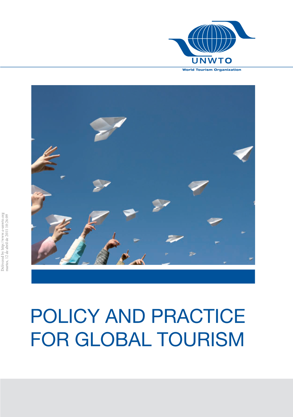POLICY and PRACTICE for GLOBAL TOURISM Delivered by Martes, 12 De Abril 2011 10:26:09