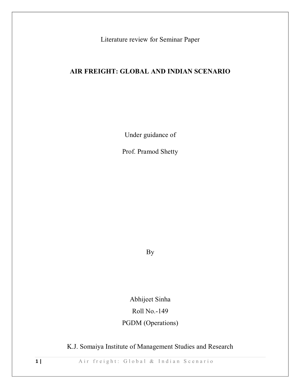 Literature Review for Seminar Paper AIR FREIGHT: GLOBAL and INDIAN SCENARIO Under Guidance of Prof. Pramod Shetty by Abhijeet Si