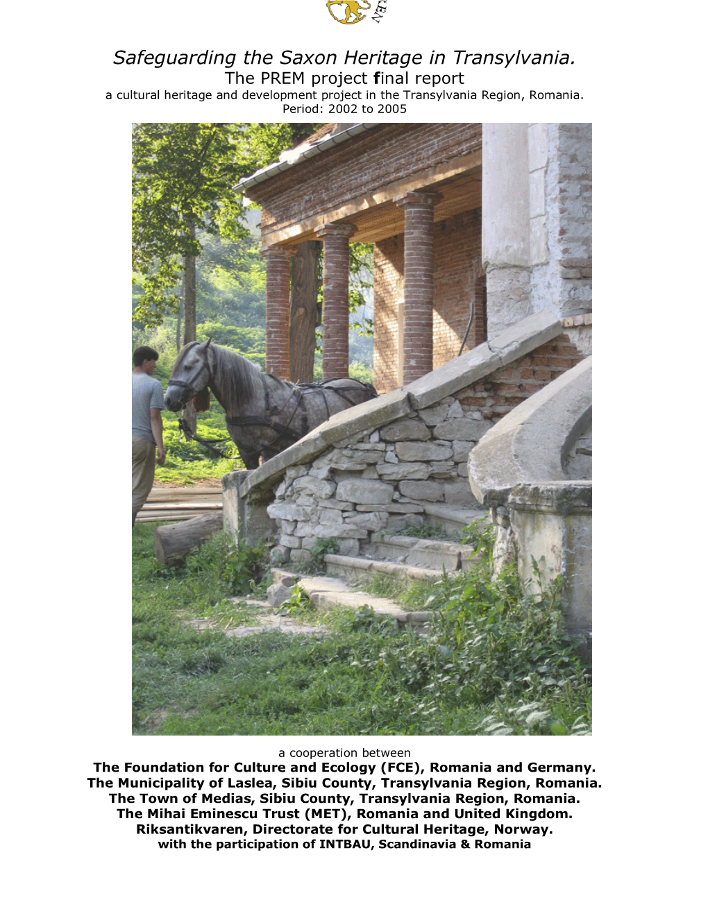 Safeguarding the Saxon Heritage in Transylvania. the PREM Project Final Report a Cultural Heritage and Development Project in the Transylvania Region, Romania