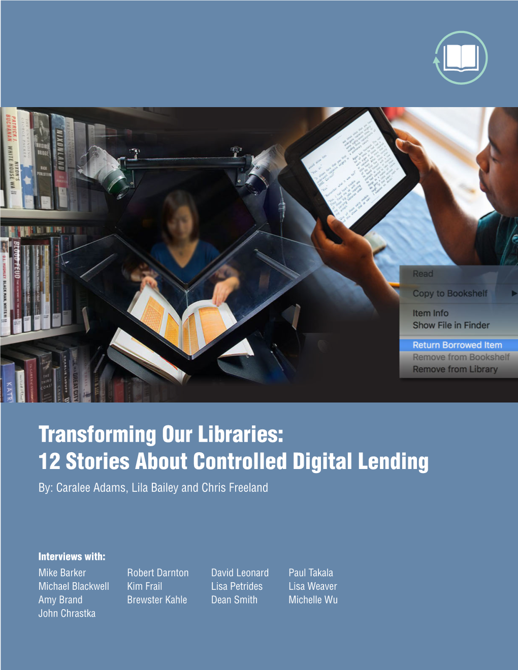 Transforming Our Libraries: 12 Stories About Controlled Digital Lending By: Caralee Adams, Lila Bailey and Chris Freeland