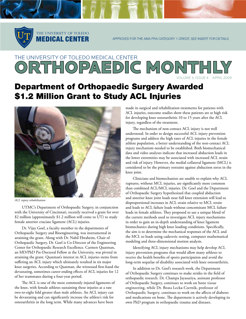 ORTHOPAEDIC MONTHLY Volume 3, Issue 4 APRIL 2009 Department of Orthopaedic Surgery Awarded $1.2 Million Grant to Study ACL Injuries