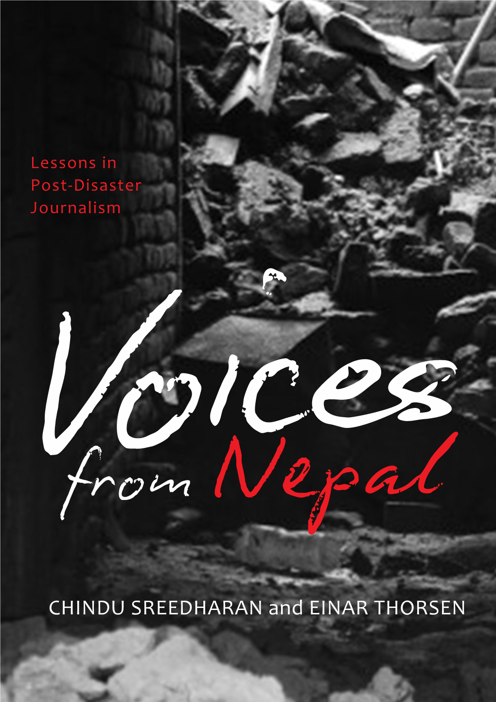 CHINDU SREEDHARAN and EINAR THORSEN from Nepal Lessonsvoices in Post-Disaster Journalism