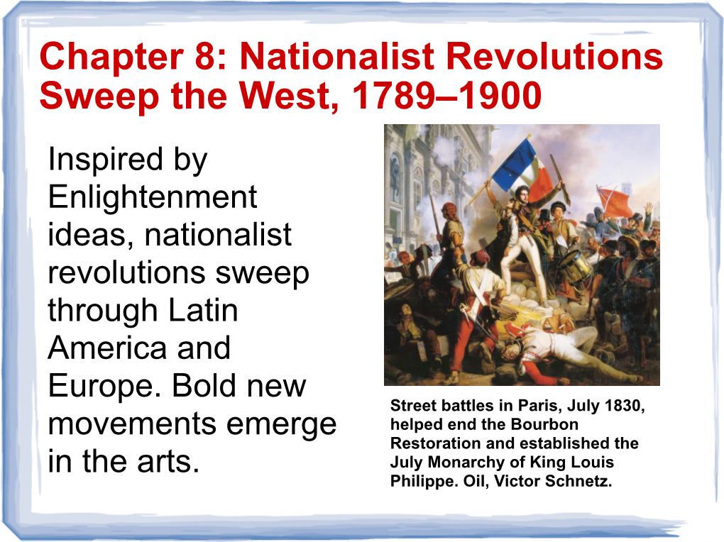 Chapter 8: Nationalist Revolutions Sweep the West, 1789–1900 Inspired by Enlightenment Ideas, Nationalist Revolutions Sweep Through Latin America and Europe