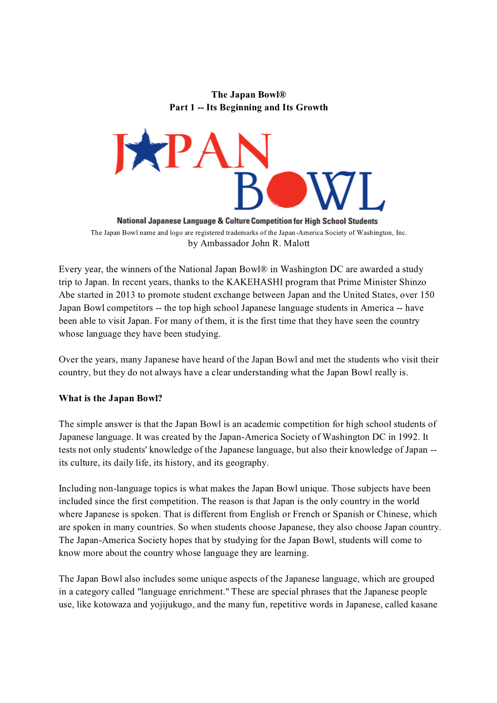 The Japan Bowl® Part 1 -- Its Beginning and Its Growth by Ambassador John R. Malott Every Year, the Winners of the National