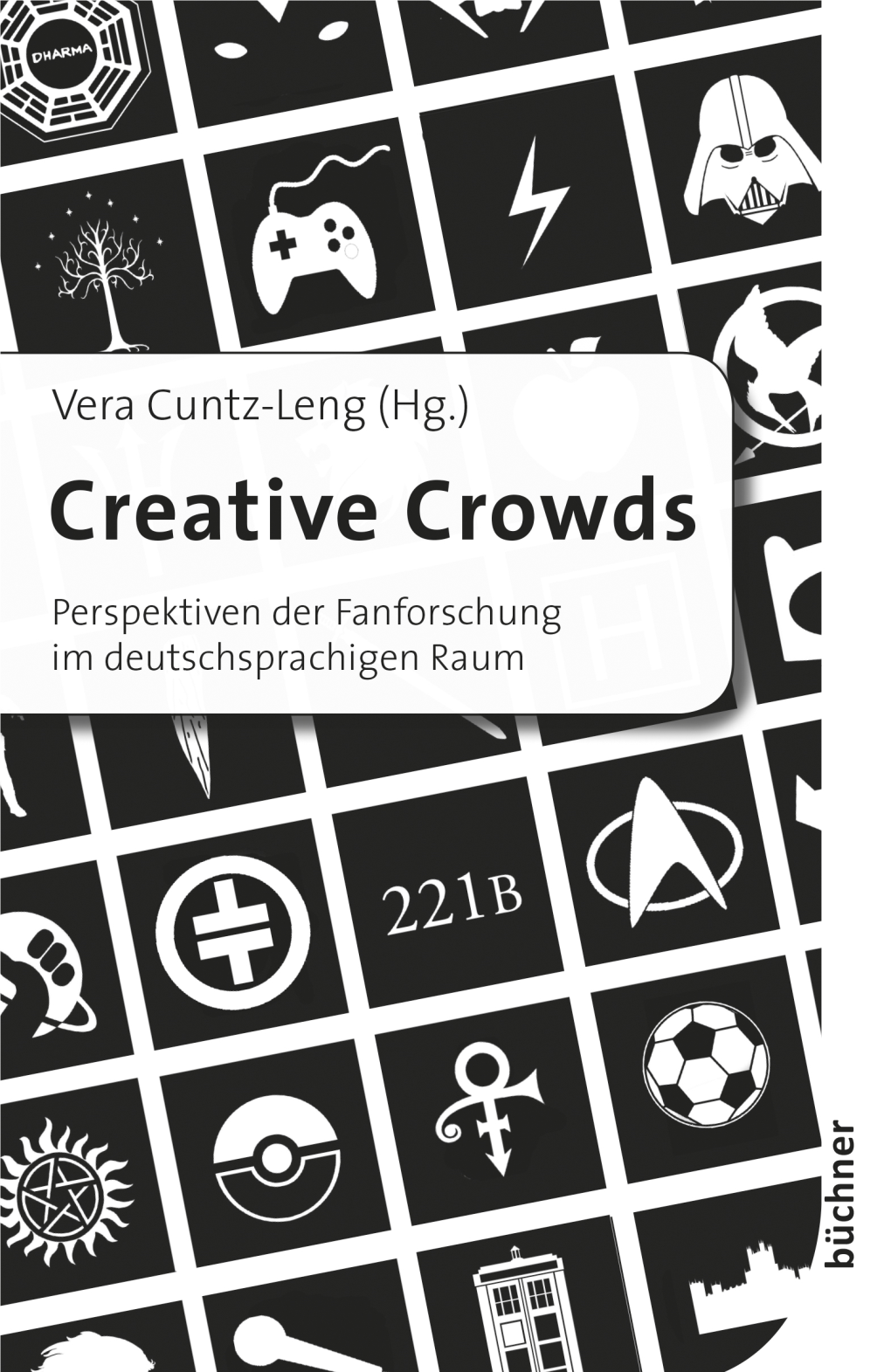Vera Cuntz-Leng (Hg.) Creative Crowds Perspektiven Der Fanforschung Im Deutschsprachigen Raum