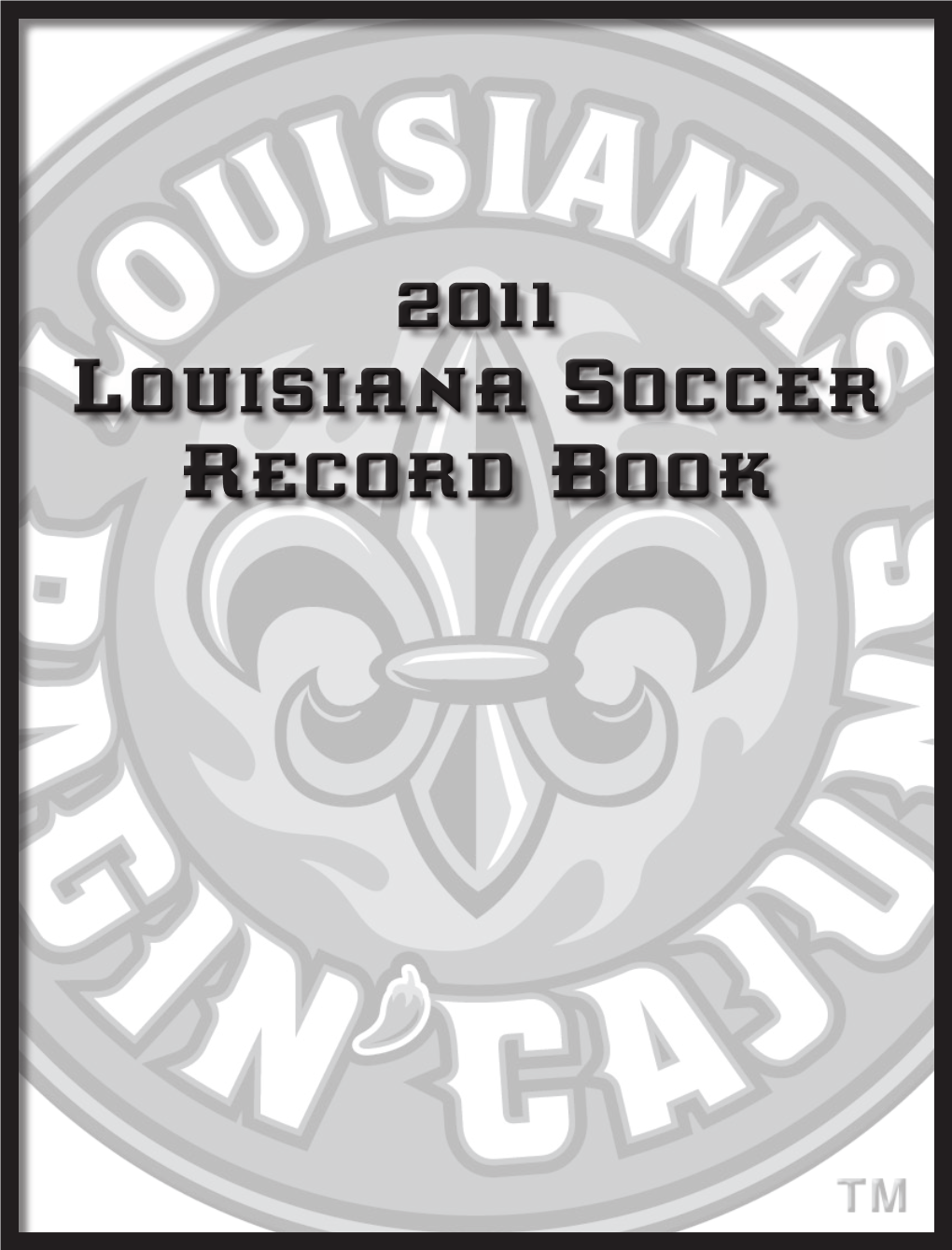 2011 Louisiana Soccer Record Book 2010 RAGIN’ CAJUNS SOCCER RECORD BOOK