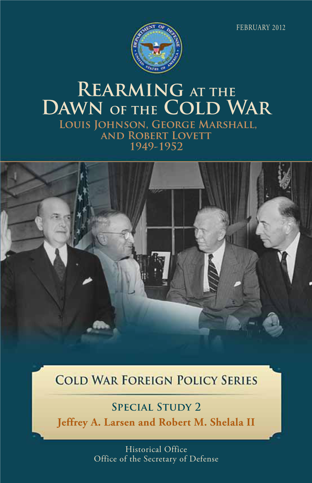 Rearming at the Dawn of the Cold War Louis Johnson, George Marshall, and Robert Lovett 1949-1952