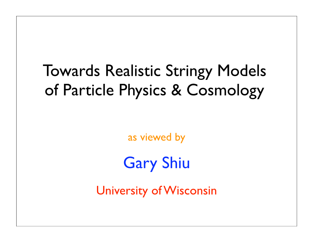 Towards Realistic Stringy Models of Particle Physics & Cosmology Gary