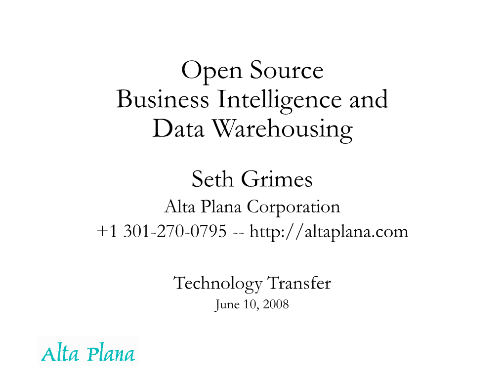 Open Source Business Intelligence and Data Warehousing Seth Grimes Alta Plana Corporation +1 301-270-0795