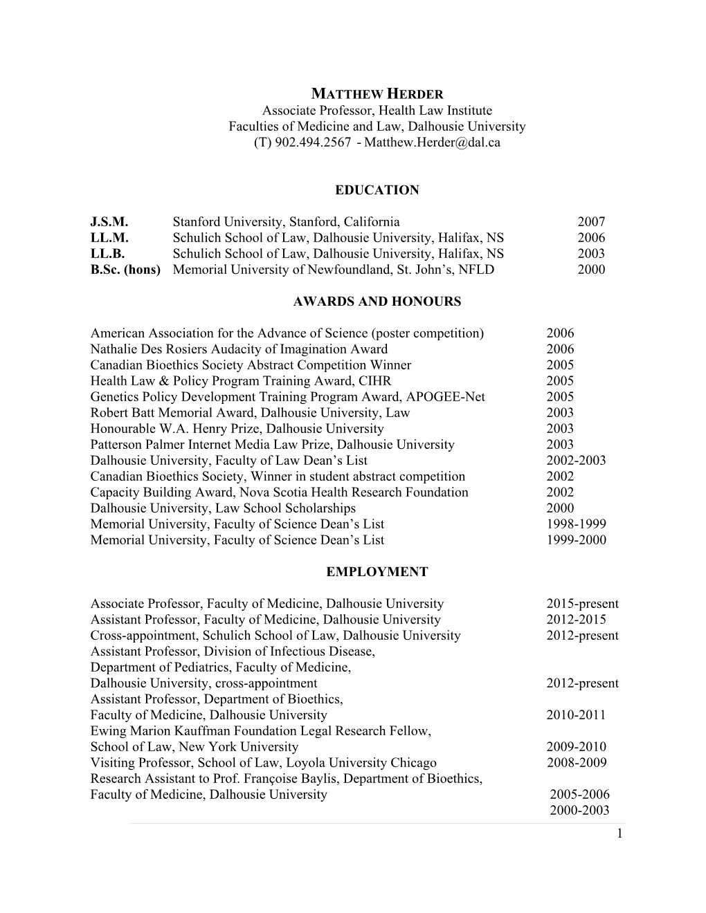 Associate Professor, Health Law Institute Faculties of Medicine and Law, Dalhousie University (T) 902.494.2567 - Matthew.Herder@Dal.Ca