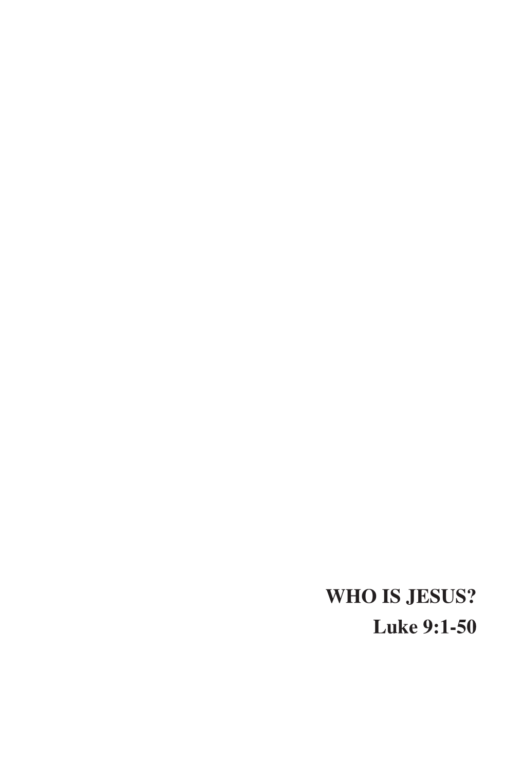 WHO IS JESUS? Luke 9:1-50