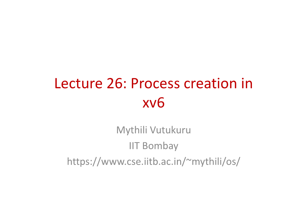 Lecture 26: Process Creation in Xv6