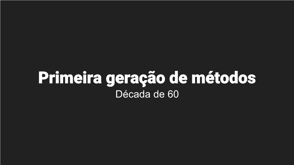 Primeira Geração De Métodos Década De 60 Contexto Histórico