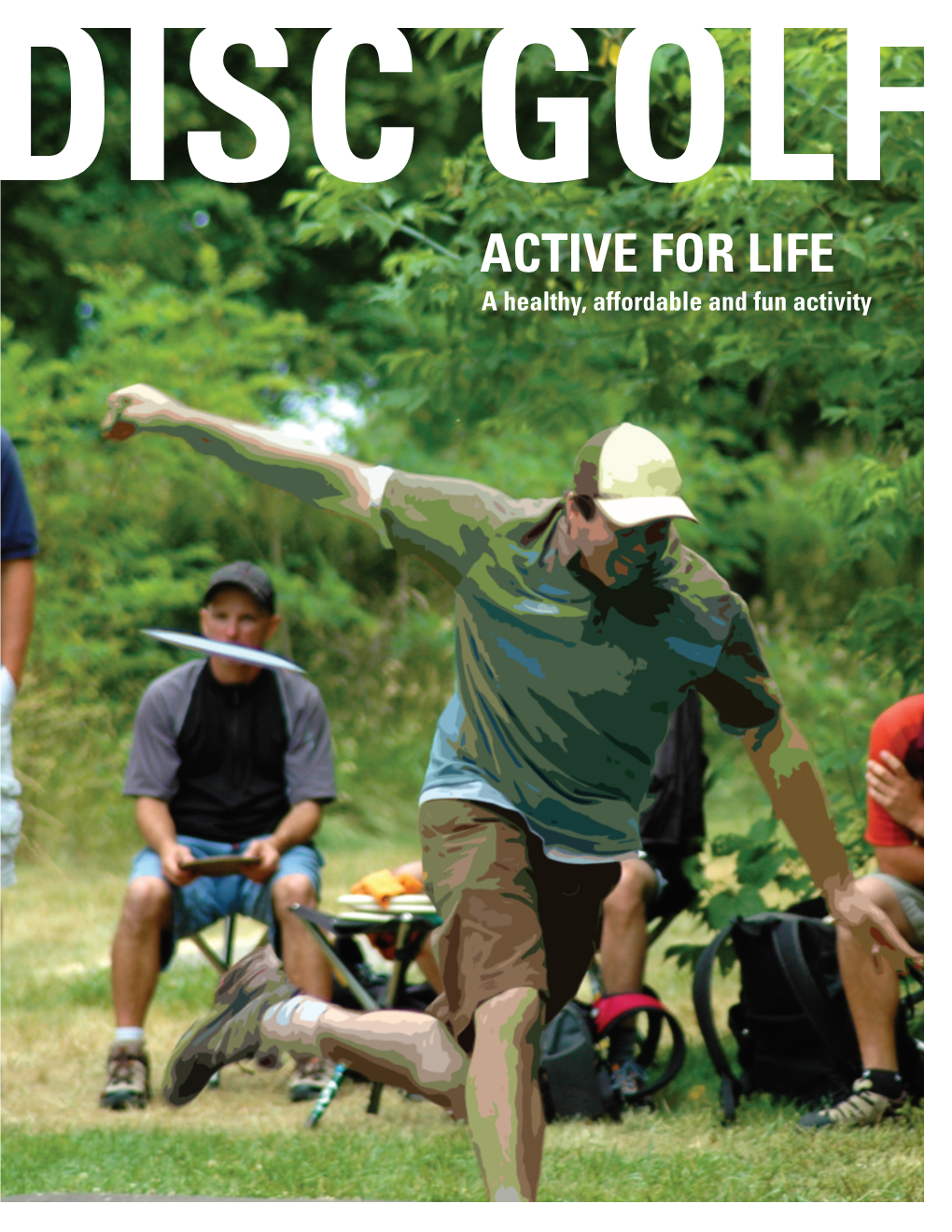 ACTIVE for LIFE a Healthy, Affordable and Fun Activity What Is Disc Golf? the History of Disc Golf Disc Golf Is Played Like Traditional Golf