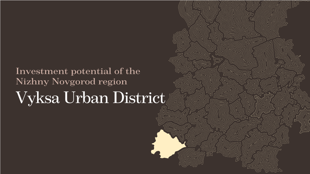 Investment Potential of the Nizhny Novgorod Region Vyksa Urban District Overview