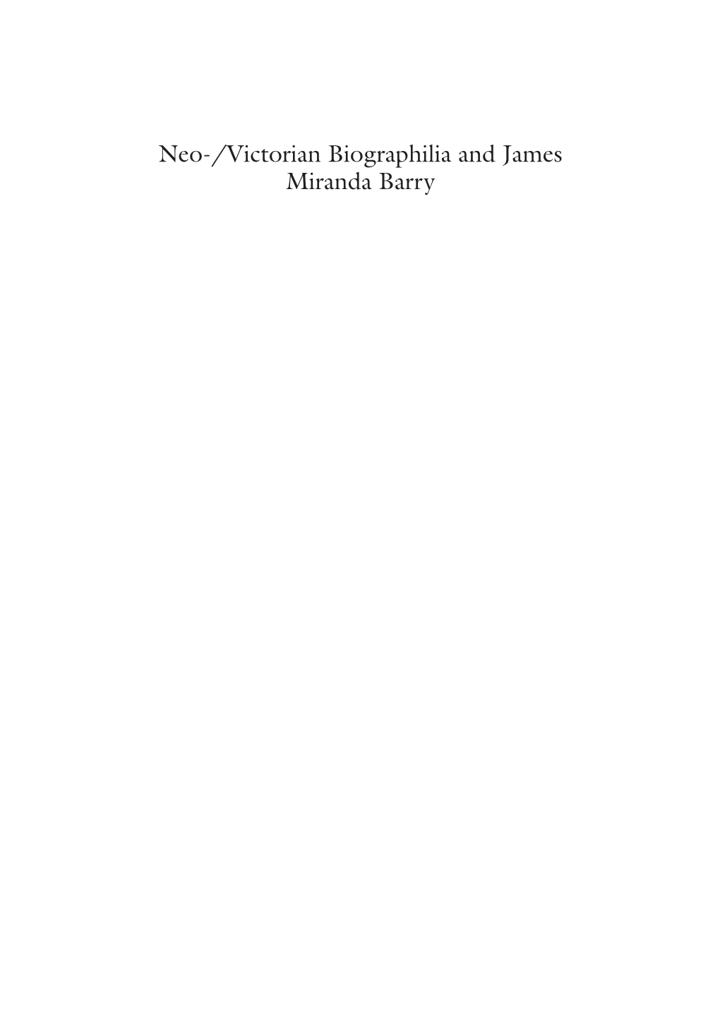 Neo-/Victorian Biographilia and James Miranda Barry Ann Heilmann Neo-/Victorian Biographilia and James Miranda Barry