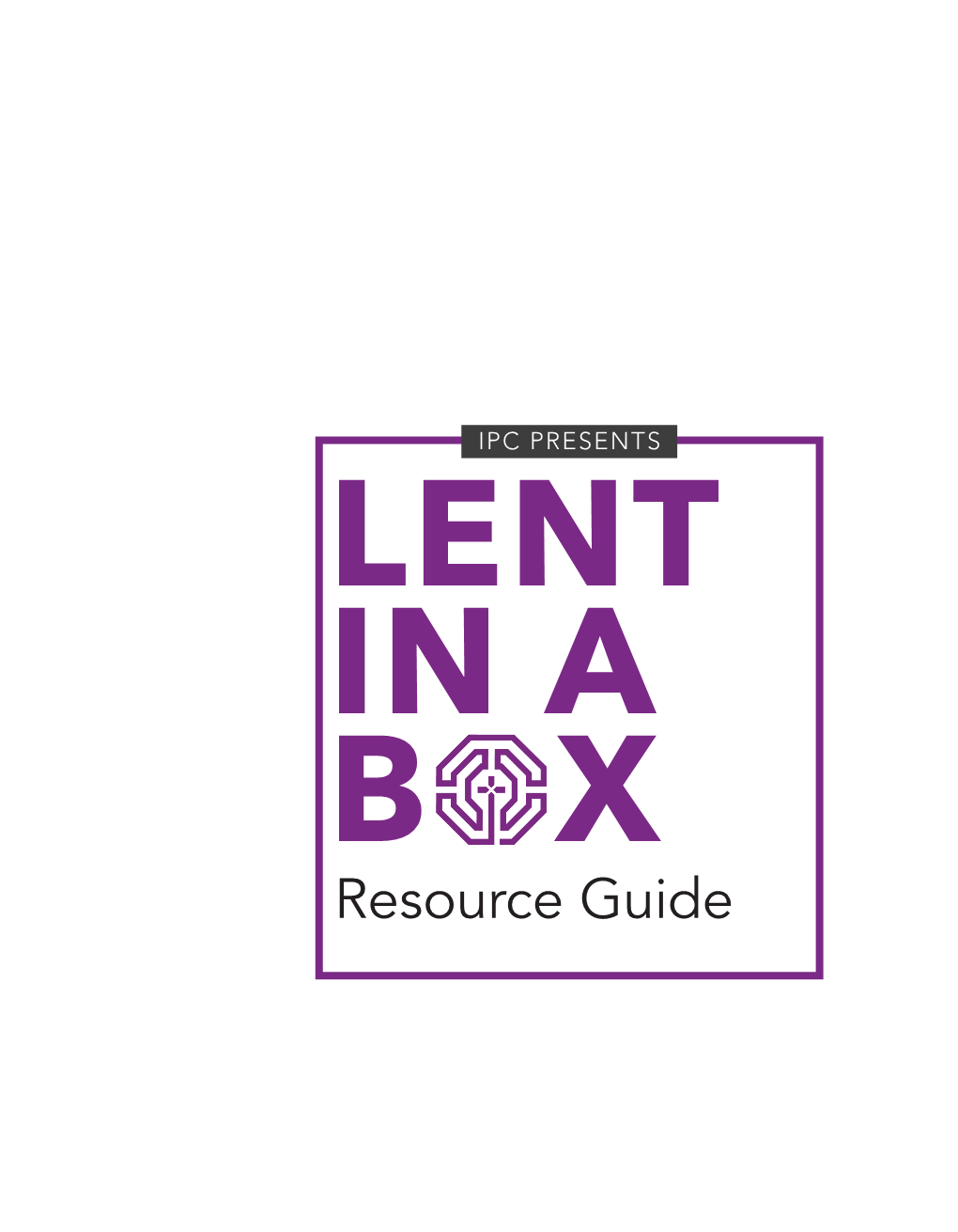 Resource Guide Along with Materials for Each Week of Lent, As Well As a Couple of Simple Activities You Can Do Throughout the 40 Days of Lent