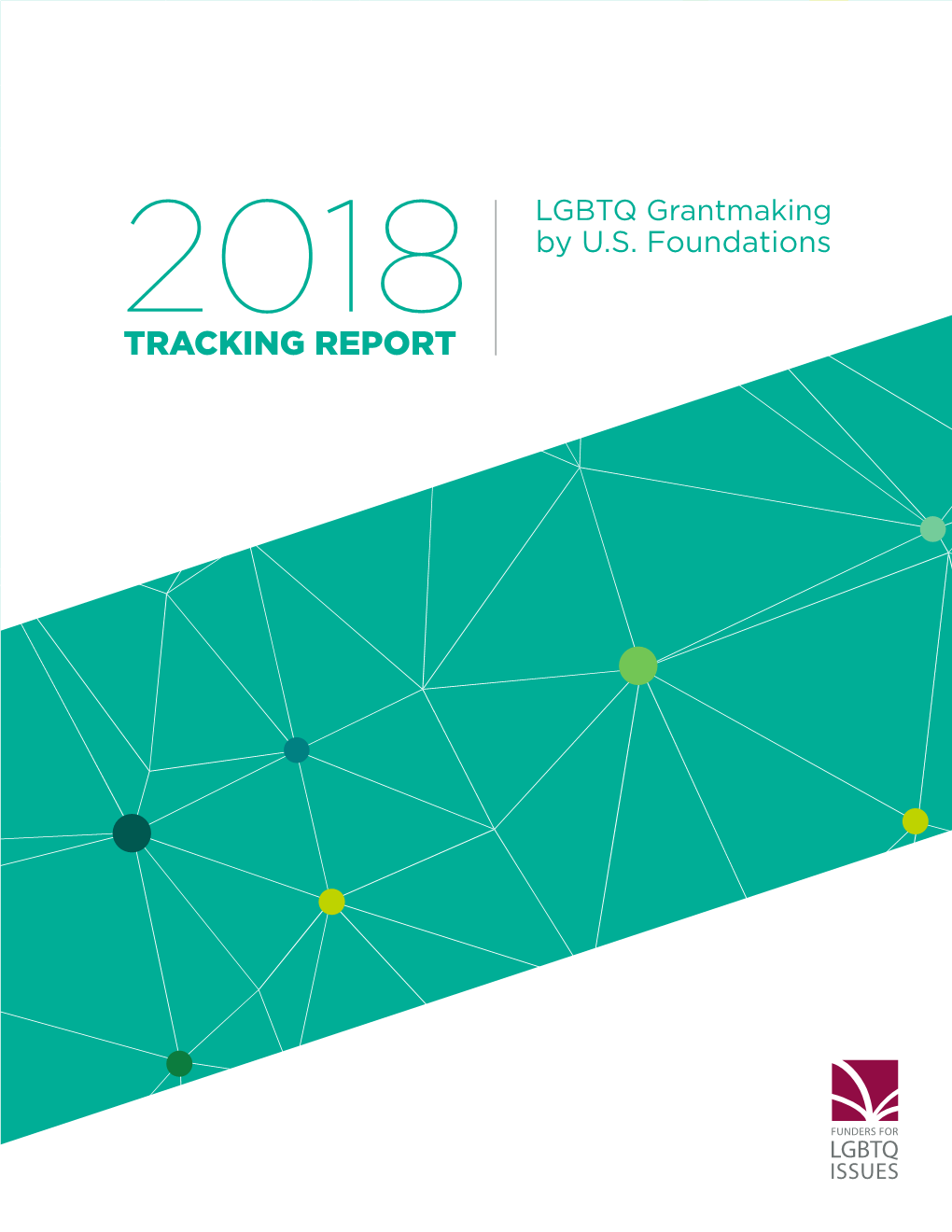 2018 TRACKING REPORT 450 $209,195,237 2,493 Foundations 6,636 Total Investment Grantees and Corporations in LGBTQ Issues Grants Invested in LGBTQ Communities