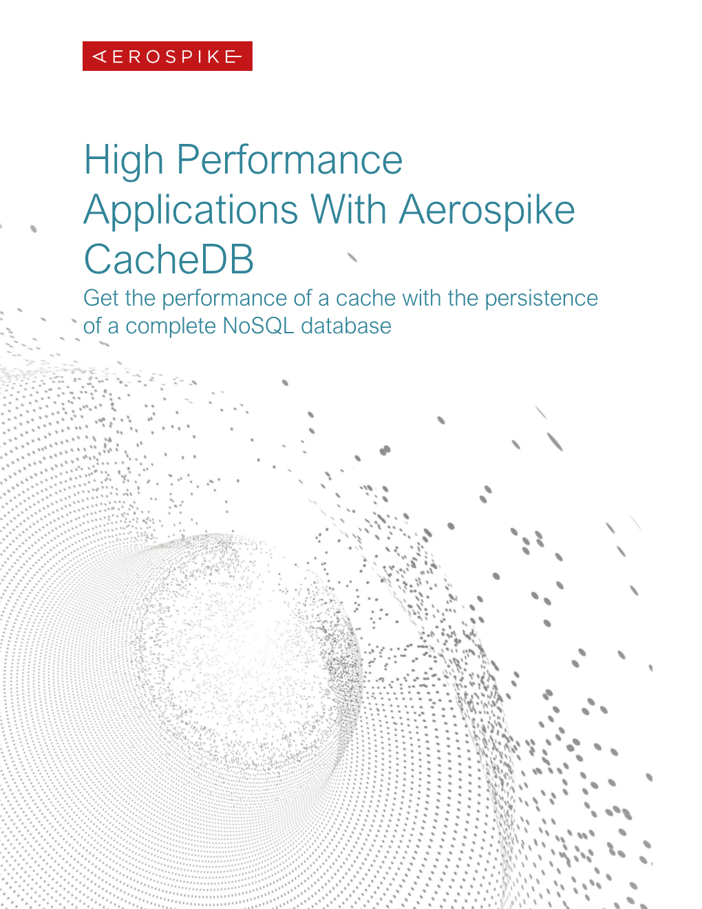 High Performance Applications with Aerospike Cachedb Get the Performance of a Cache with the Persistence of a Complete Nosql Database