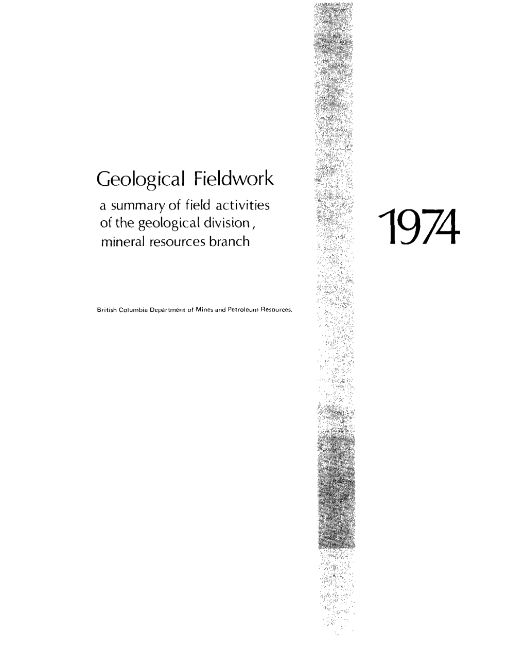 Geological Fieldwork a Summary of Field Activities of the Geological Division, Mineral Resources Branch 1974