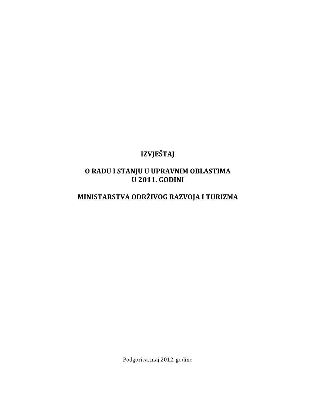 Izvještaj O Radu I Stanju U Upravnim Oblastima U 2011. Godini Ministarstva Održivog Razvoja I Turizma Je Urađen Shodno Programu Rada Vlade Crne Gore Za 2012