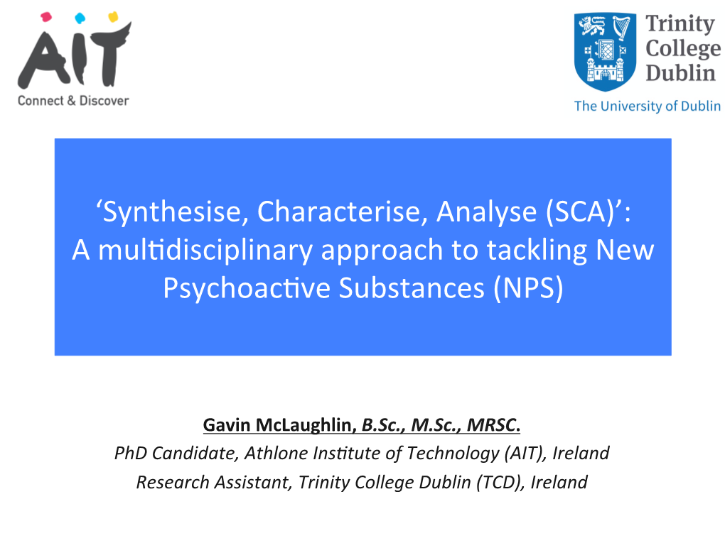 Synthesise, Characterise, Analyse (SCA)’: a Mul�Disciplinary Approach to Tackling New Psychoac�Ve Substances (NPS)