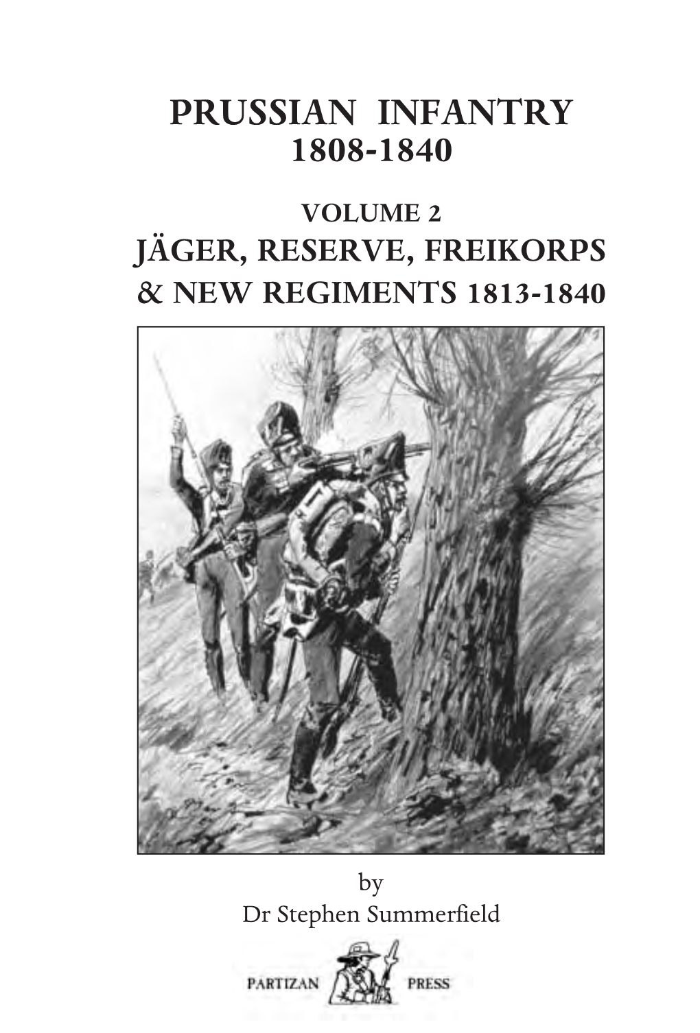 Prussian Infantry 1808-1840 Volume 2 Jäger, Reserve, Freikorps & New Regiments 1813-1840