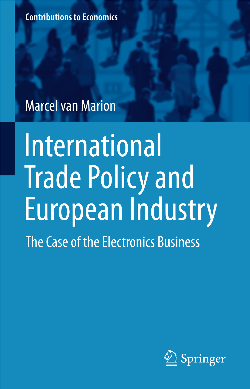 International Trade Policy and European Industry the Case of the Electronics Business Contributions to Economics
