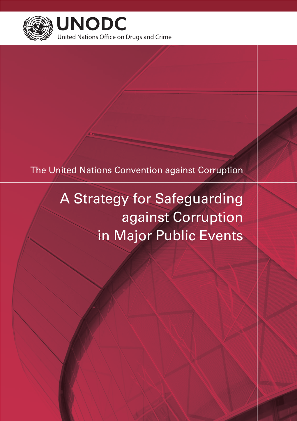 A Strategy for Safeguarding Against Corruption in Major Public Events © United Nations, September 2013