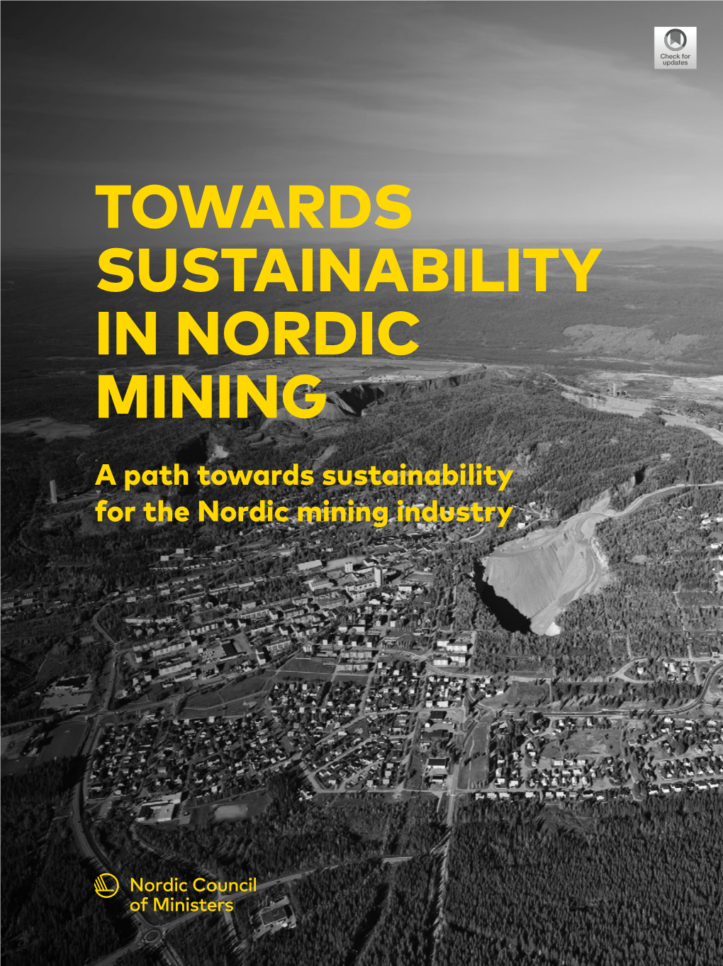 TOWARDS SUSTAINABILITY in NORDIC MINING Nordic Council of Ministers Ved Stranden 18 DK-1061 Copenhagen K TOWARDS