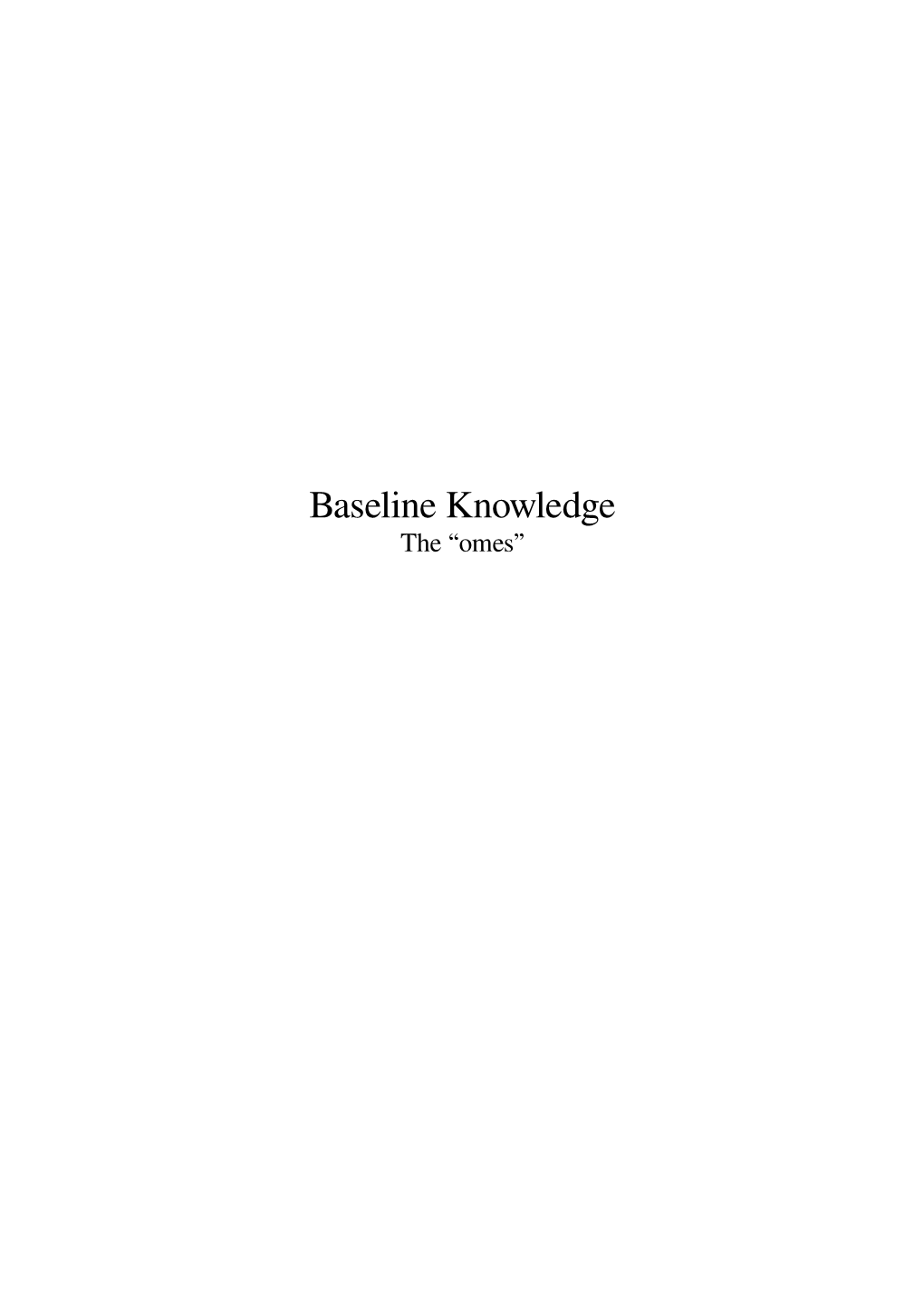 Baseline Knowledge the “Omes” Contents