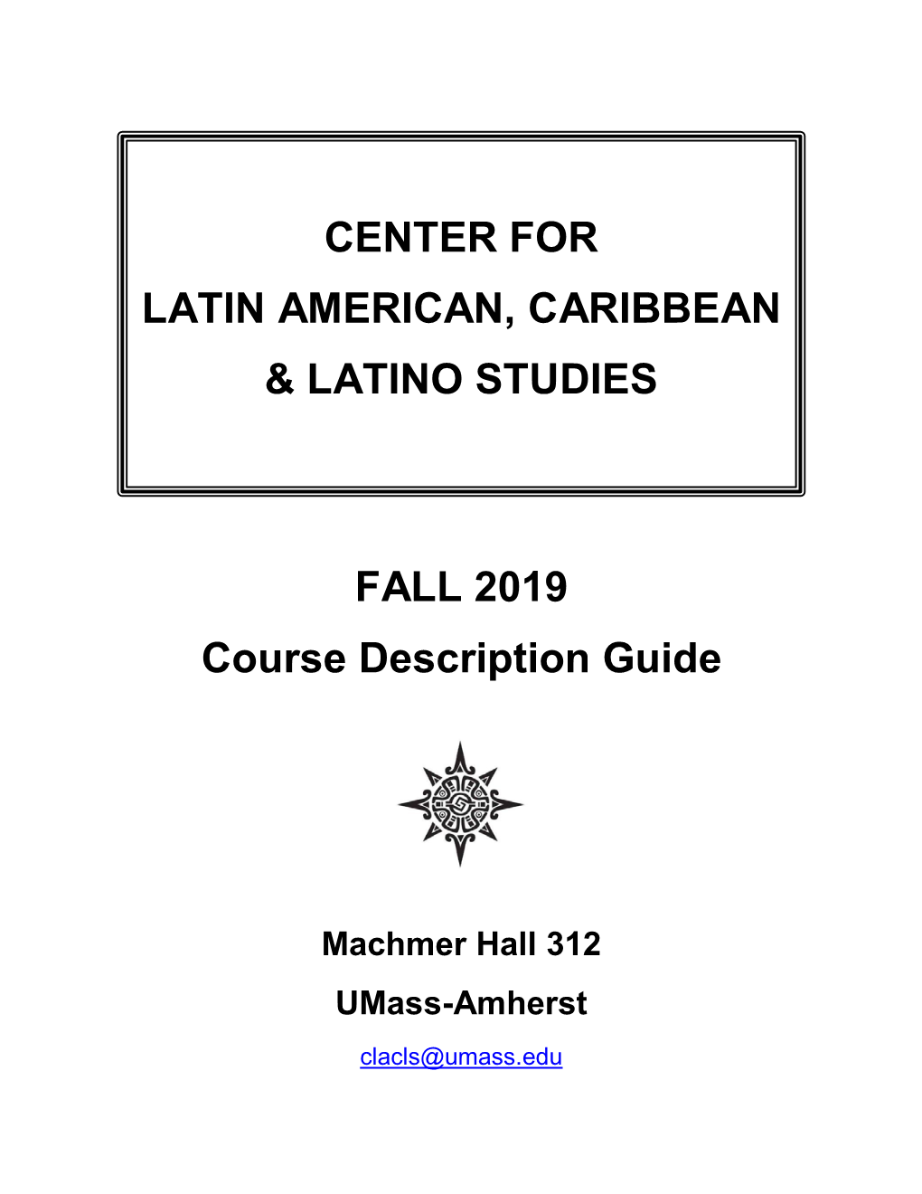 FALL 2019 Course Description Guide CENTER for LATIN AMERICAN, CARIBBEAN & LATINO STUDIES