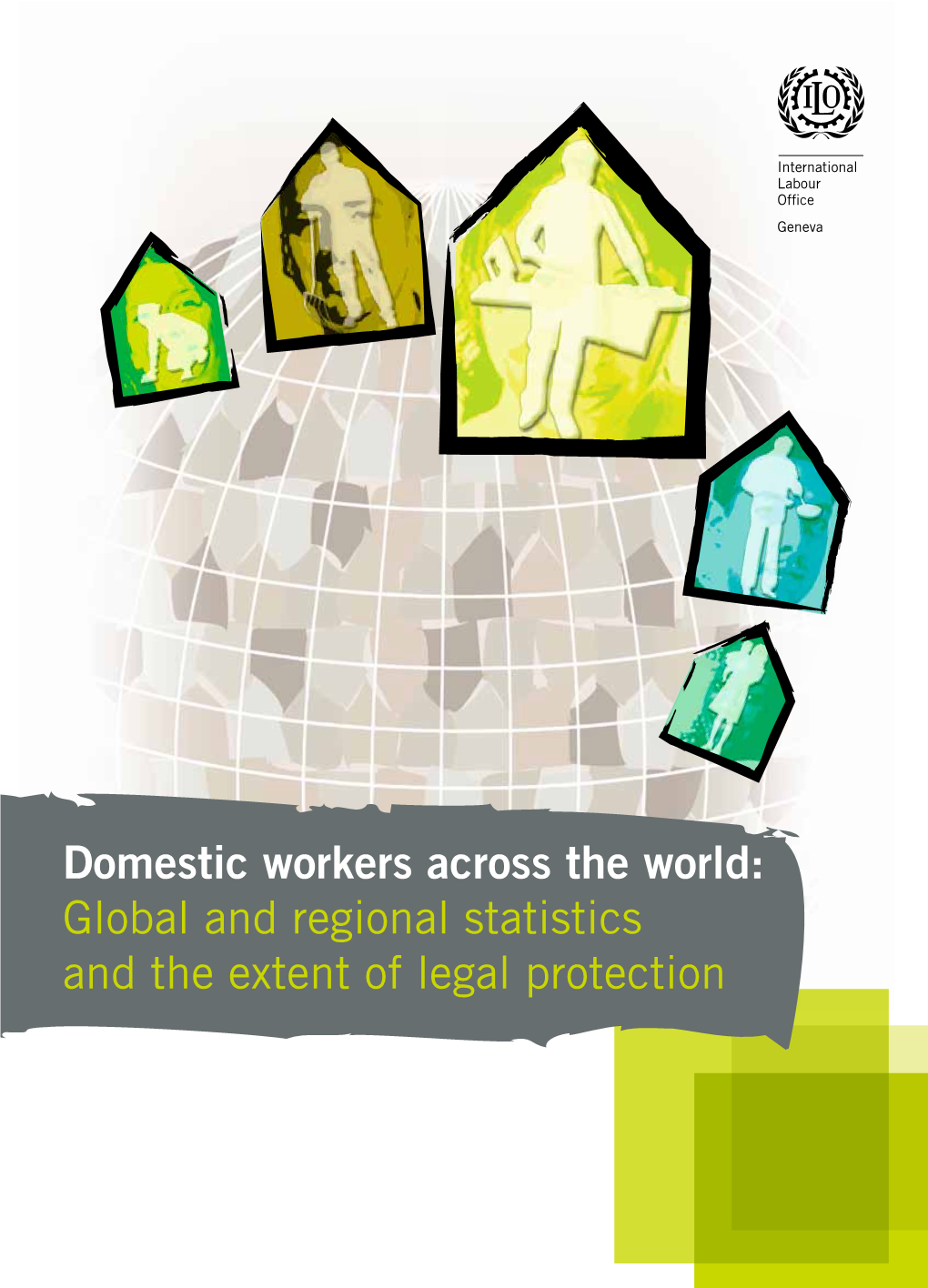 Domestic Workers Across the World: Global and Regional Statistics and the Extent of Legal Protection