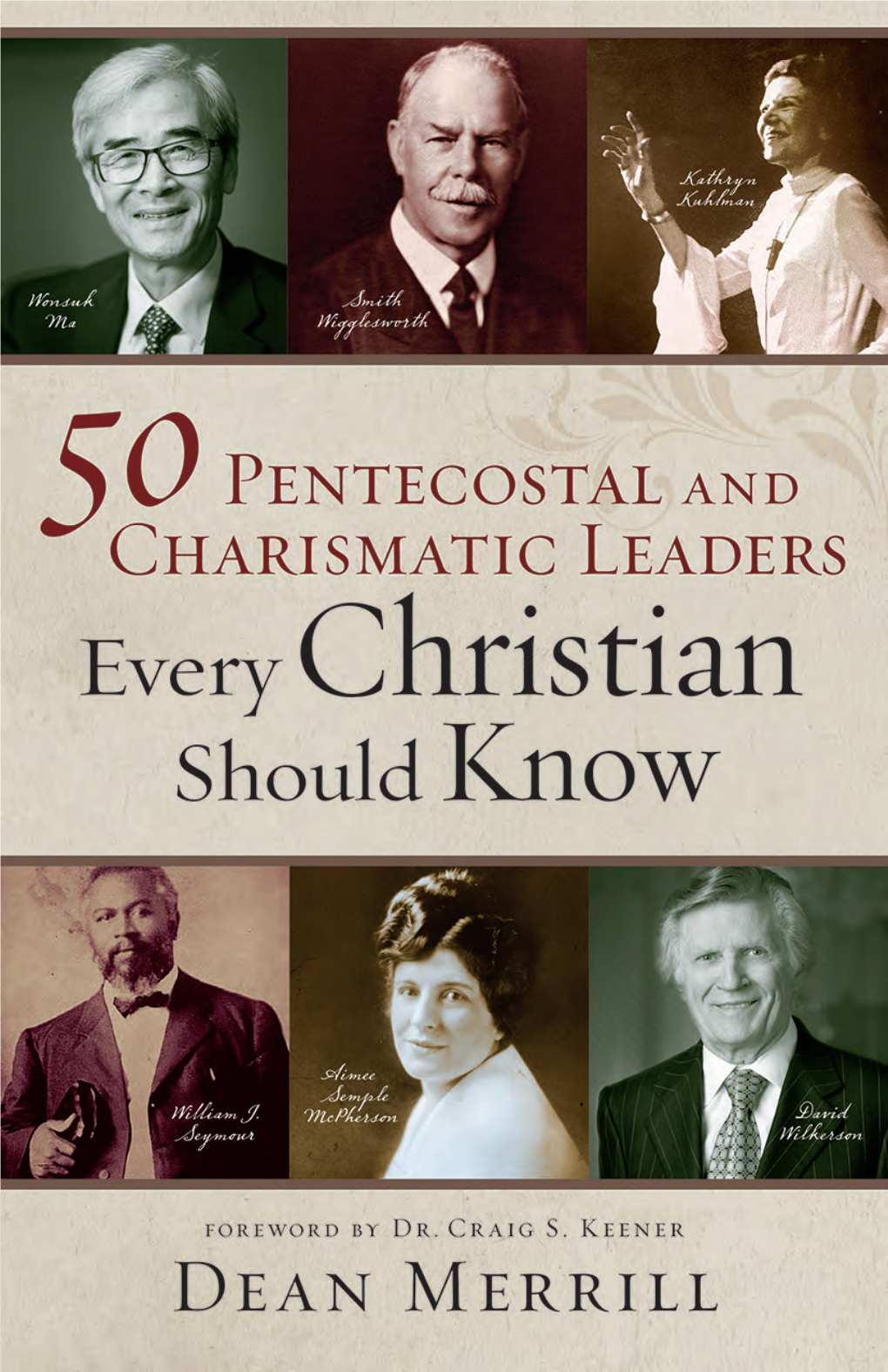 50 Pentecostal and Charismatic Leaders Every Christian Should Know / Dean Merrill