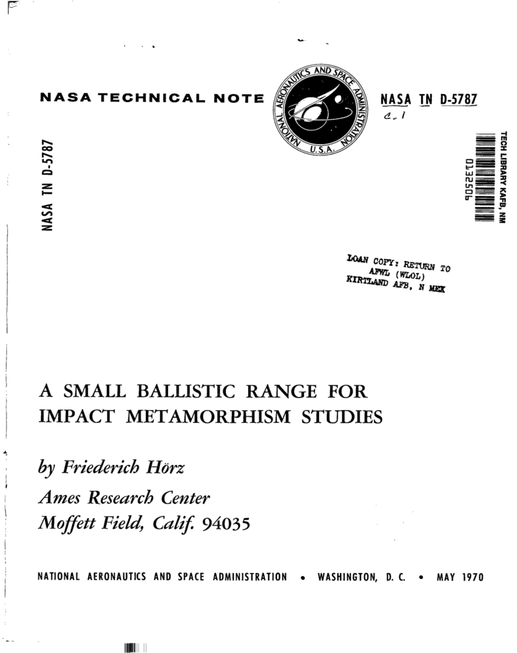 A SMALL BALLISTIC RANGE for IMPACT METAMORPHISM STUDIES by Friederich Horz Ames Research Center Moflett Field, Calz’ 94035