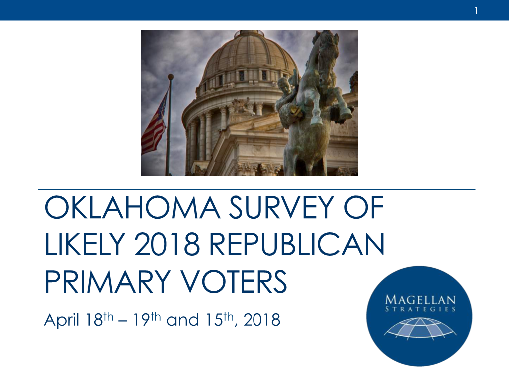 OKLAHOMA SURVEY of LIKELY 2018 REPUBLICAN PRIMARY VOTERS April 18Th – 19Th and 15Th, 2018 Oklahoma GOP Primary Survey, 644N, +/-3.86%, April 2018 2 Methodology