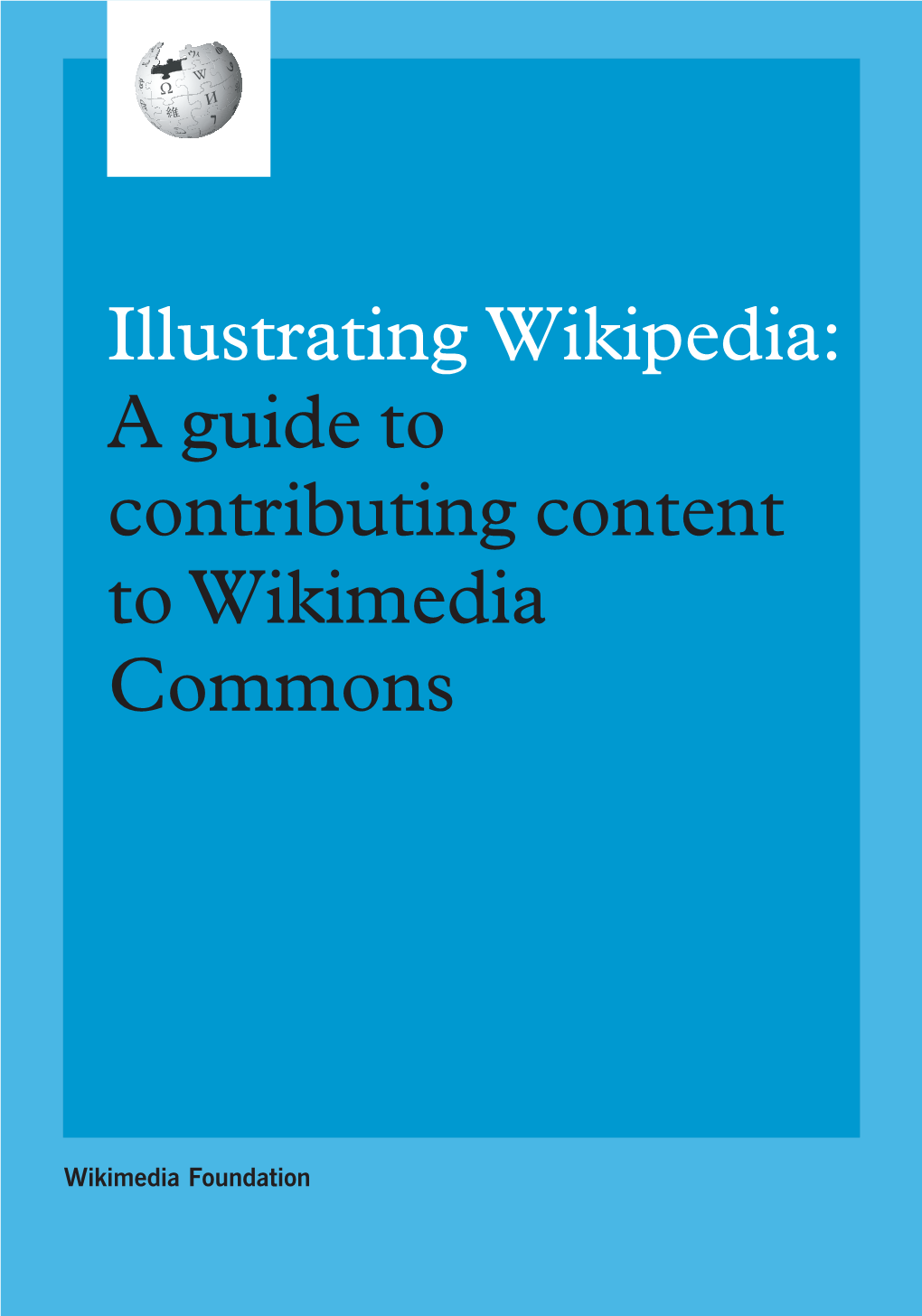 Illustrating Wikipedia: a Guide to Contributing Content Towikimedia
