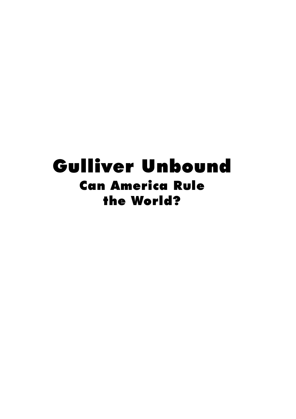 Gulliver Unbound Can America Rule the World? Gulliver Unbound Can America Rule the World?